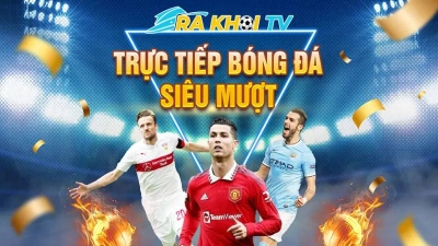 Xem bóng đá trực tuyến Rakhoi TV uy tín, hoàn toàn miễn phí